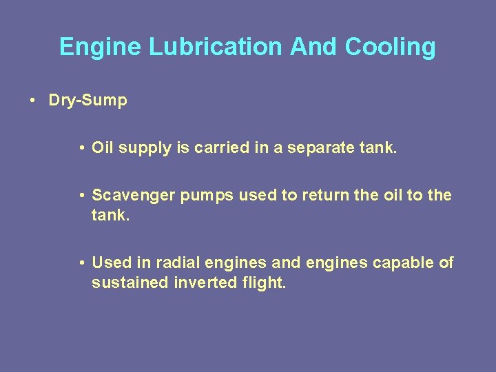 Engine Lubrication And Cooling • Dry-Sump • Oil supply is carried in a separate