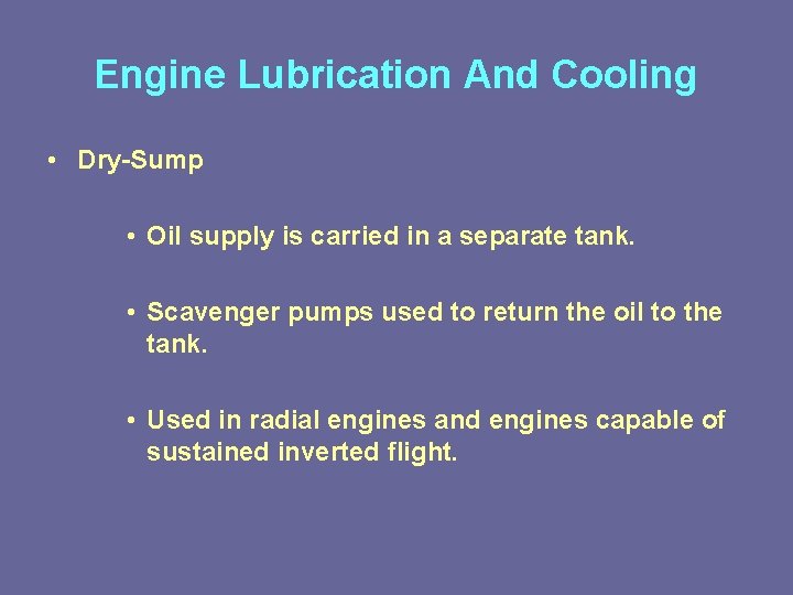 Engine Lubrication And Cooling • Dry-Sump • Oil supply is carried in a separate