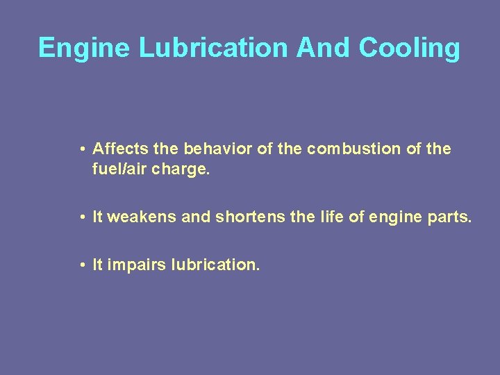 Engine Lubrication And Cooling • Affects the behavior of the combustion of the fuel/air