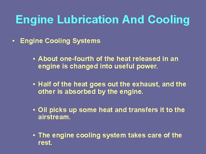 Engine Lubrication And Cooling • Engine Cooling Systems • About one-fourth of the heat