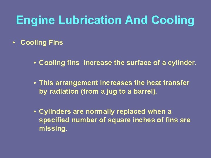 Engine Lubrication And Cooling • Cooling Fins • Cooling fins increase the surface of