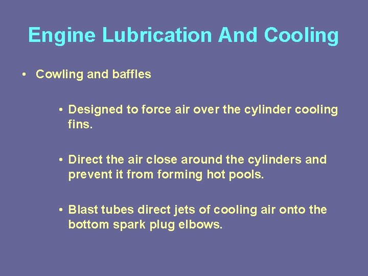 Engine Lubrication And Cooling • Cowling and baffles • Designed to force air over