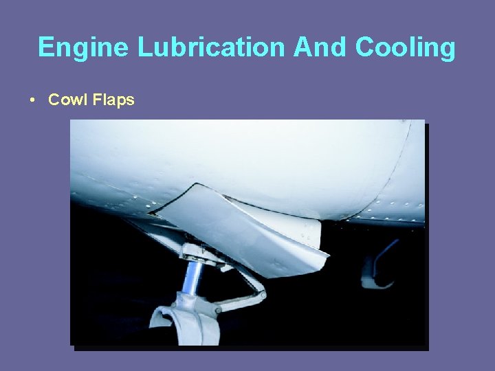 Engine Lubrication And Cooling • Cowl Flaps 