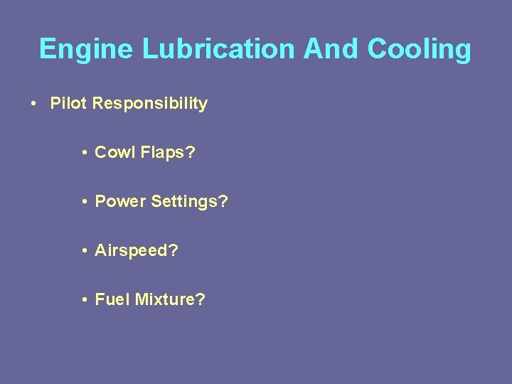 Engine Lubrication And Cooling • Pilot Responsibility • Cowl Flaps? • Power Settings? •