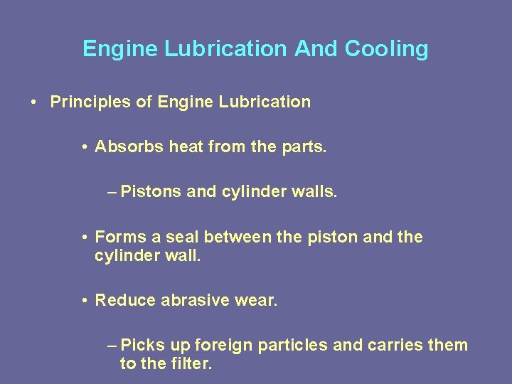 Engine Lubrication And Cooling • Principles of Engine Lubrication • Absorbs heat from the