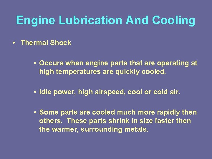 Engine Lubrication And Cooling • Thermal Shock • Occurs when engine parts that are