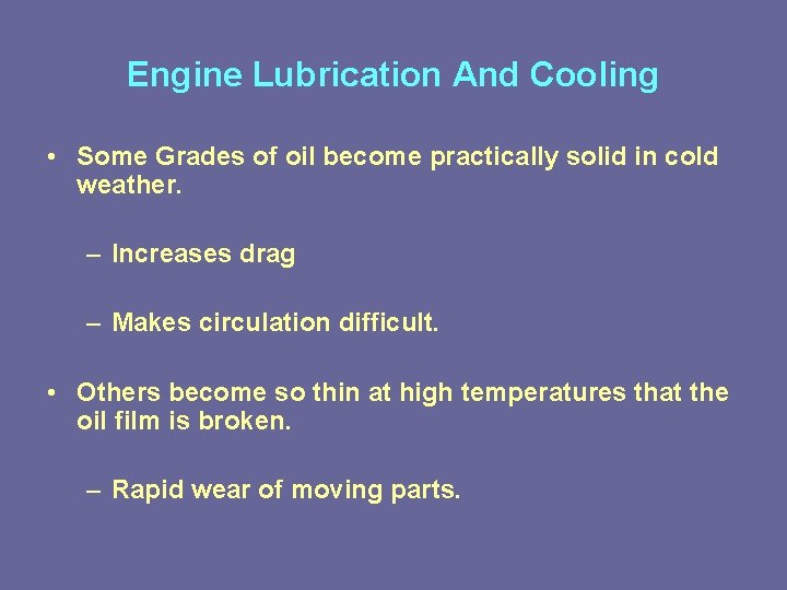 Engine Lubrication And Cooling • Some Grades of oil become practically solid in cold