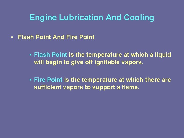 Engine Lubrication And Cooling • Flash Point And Fire Point • Flash Point is