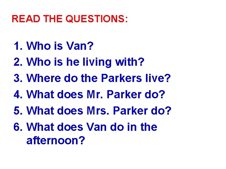 READ THE QUESTIONS: 1. Who is Van? 2. Who is he living with? 3.