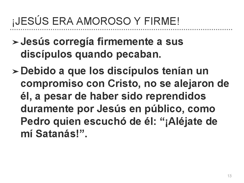 ¡JESÚS ERA AMOROSO Y FIRME! ➤ Jesús corregía firmemente a sus discípulos quando pecaban.