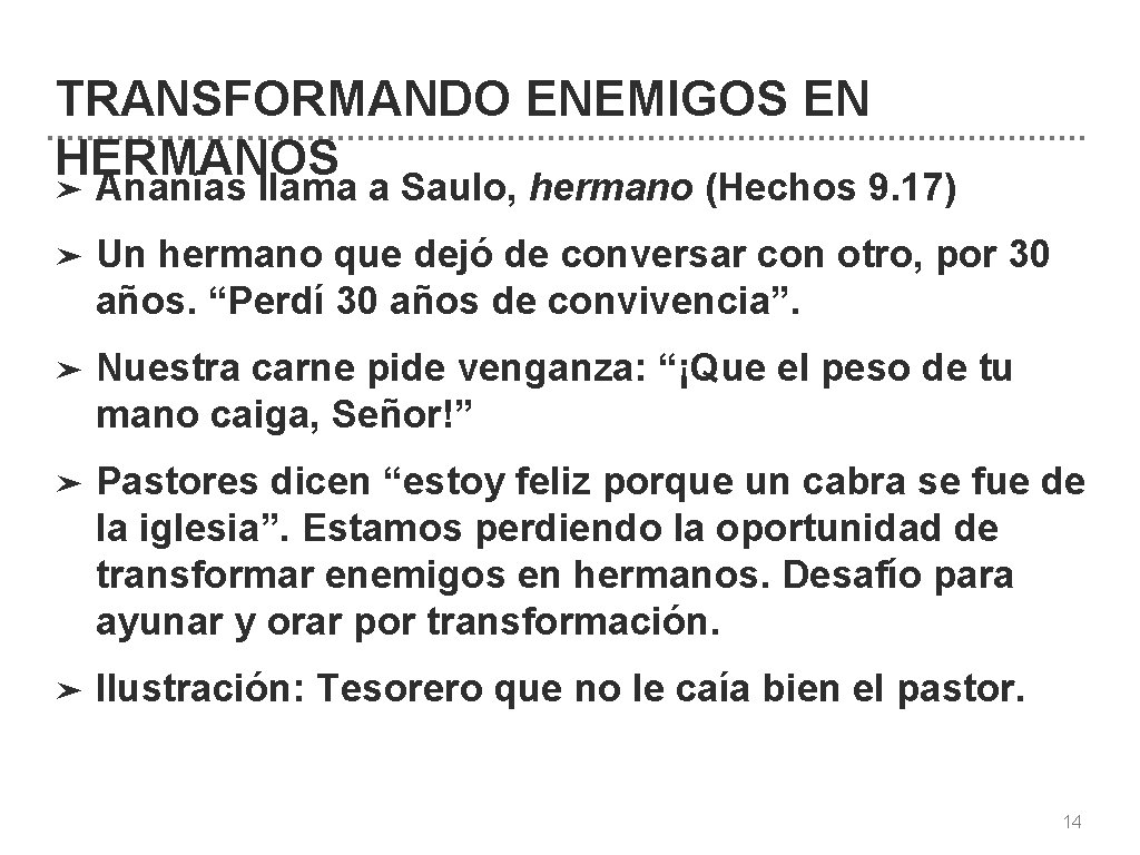 TRANSFORMANDO ENEMIGOS EN HERMANOS ➤ Ananías llama a Saulo, hermano (Hechos 9. 17) ➤