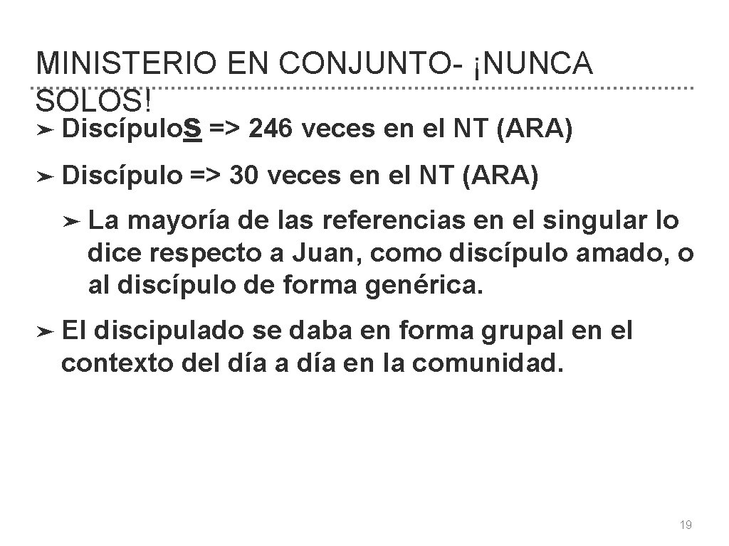 MINISTERIO EN CONJUNTO- ¡NUNCA SOLOS! ➤ Discípulo s => 246 veces en el NT