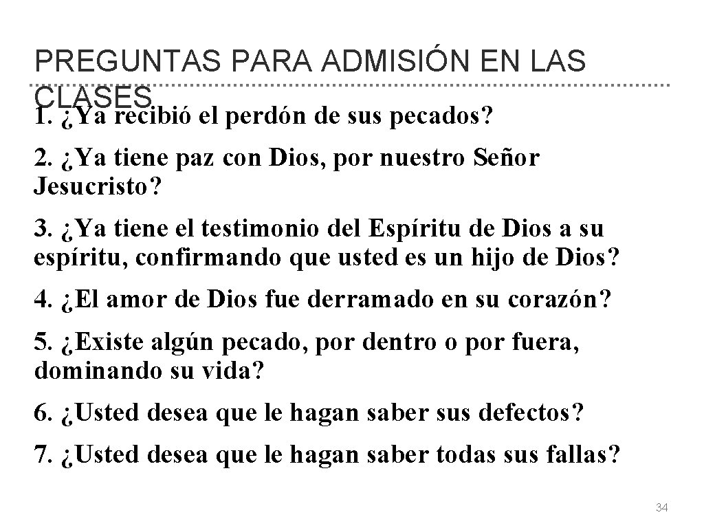 PREGUNTAS PARA ADMISIÓN EN LAS CLASES 1. ¿Ya recibió el perdón de sus pecados?