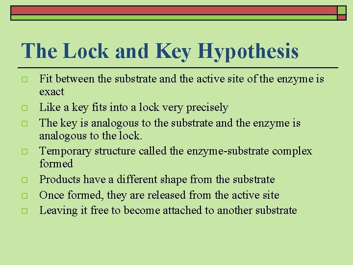 The Lock and Key Hypothesis o o o o Fit between the substrate and