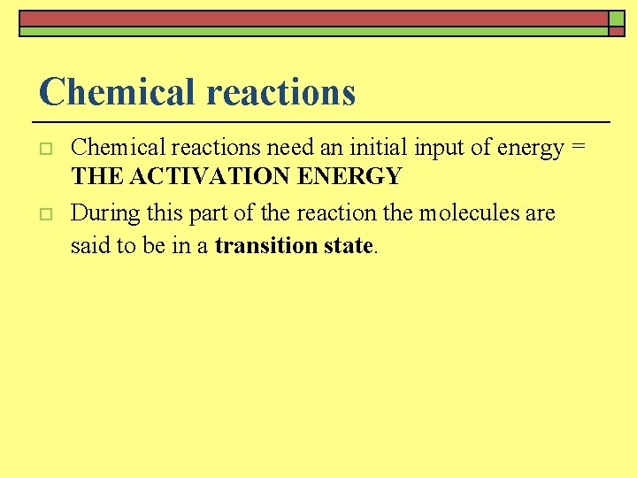 Chemical reactions o o Chemical reactions need an initial input of energy = THE