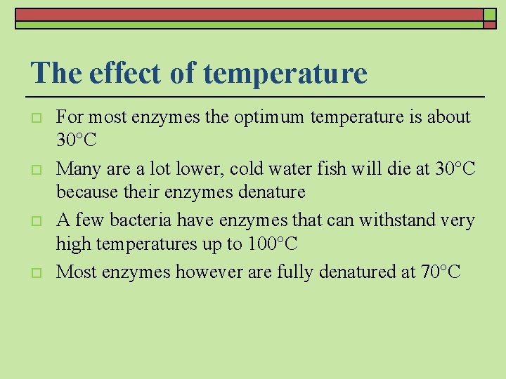 The effect of temperature o o For most enzymes the optimum temperature is about
