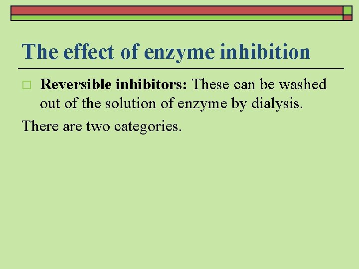 The effect of enzyme inhibition Reversible inhibitors: These can be washed out of the