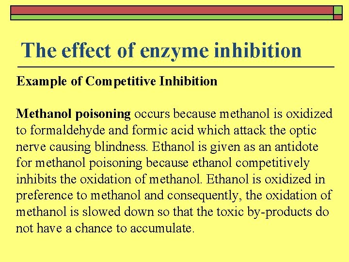 The effect of enzyme inhibition Example of Competitive Inhibition Methanol poisoning occurs because methanol