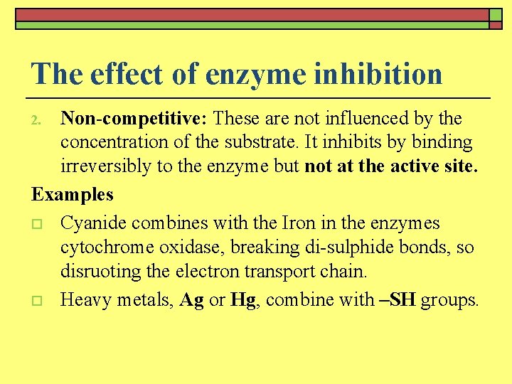 The effect of enzyme inhibition Non-competitive: These are not influenced by the concentration of