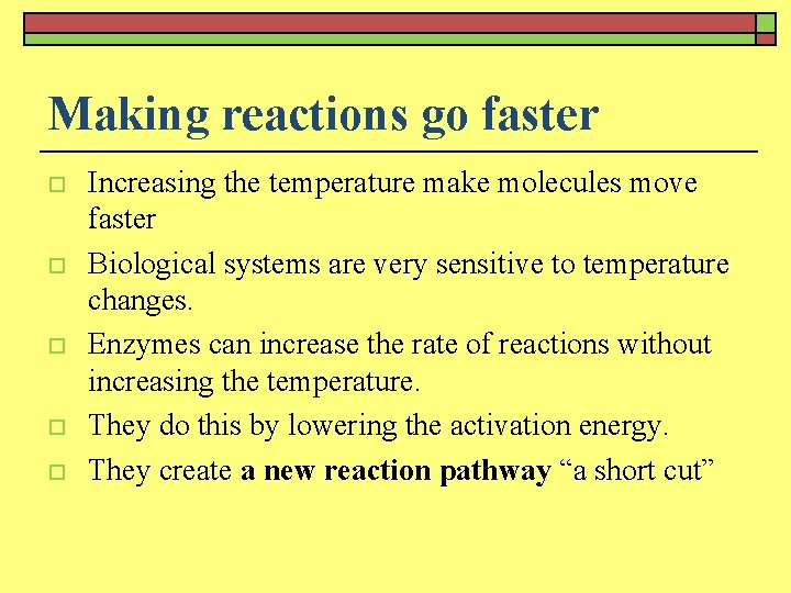 Making reactions go faster o o o Increasing the temperature make molecules move faster