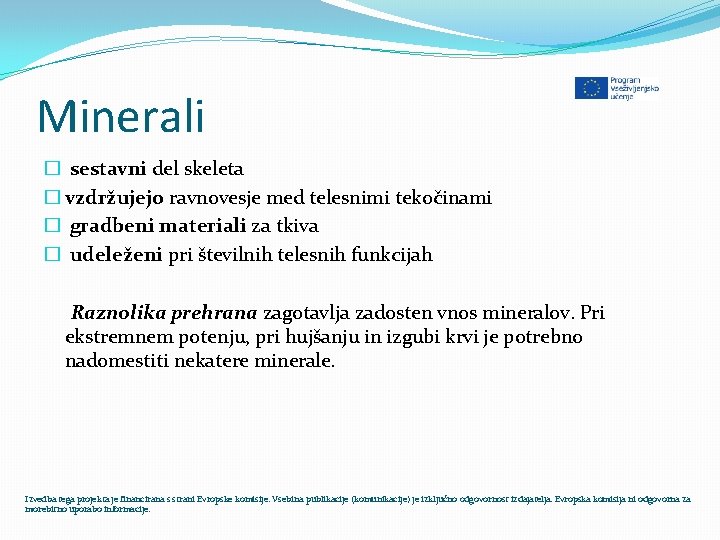 Minerali � sestavni del skeleta � vzdržujejo ravnovesje med telesnimi tekočinami � gradbeni materiali