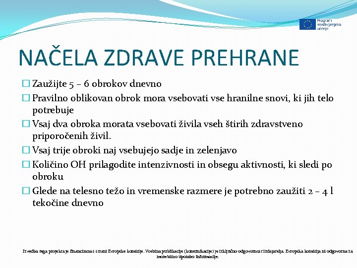 NAČELA ZDRAVE PREHRANE � Zaužijte 5 – 6 obrokov dnevno � Pravilno oblikovan obrok