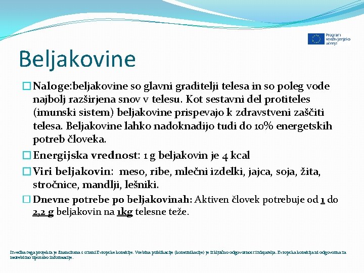 Beljakovine �Naloge: beljakovine so glavni graditelji telesa in so poleg vode najbolj razširjena snov