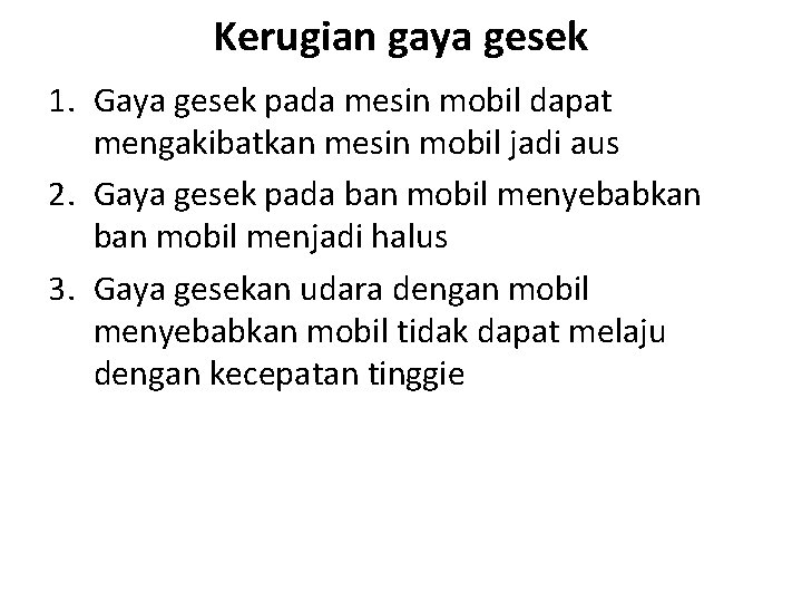 Kerugian gaya gesek 1. Gaya gesek pada mesin mobil dapat mengakibatkan mesin mobil jadi