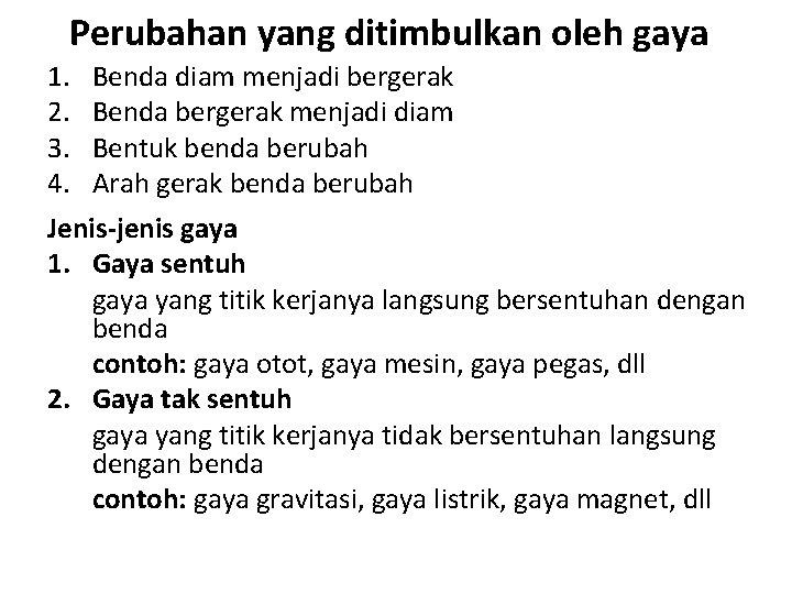 Perubahan yang ditimbulkan oleh gaya 1. Benda diam menjadi bergerak 2. Benda bergerak menjadi