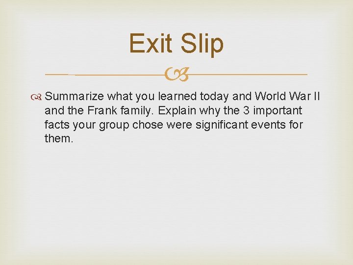 Exit Slip Summarize what you learned today and World War II and the Frank