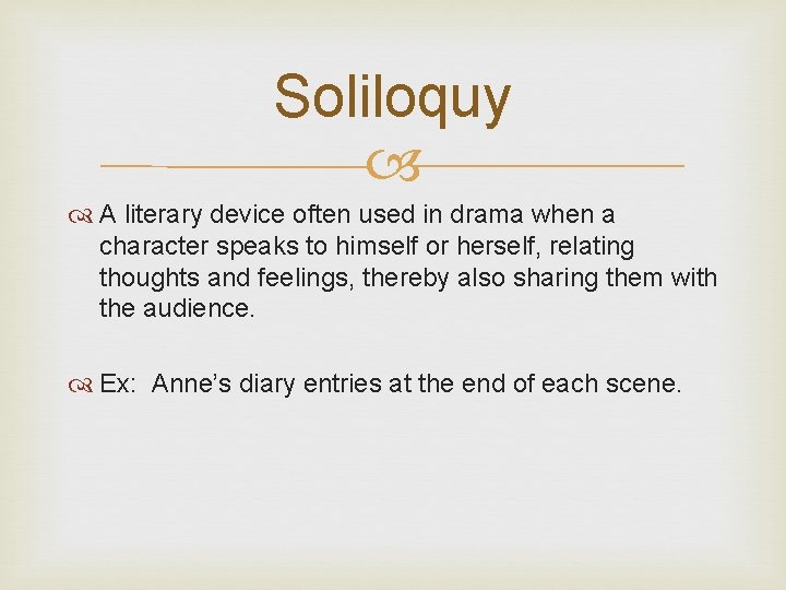 Soliloquy A literary device often used in drama when a character speaks to himself