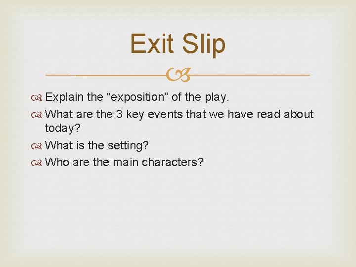 Exit Slip Explain the “exposition” of the play. What are the 3 key events