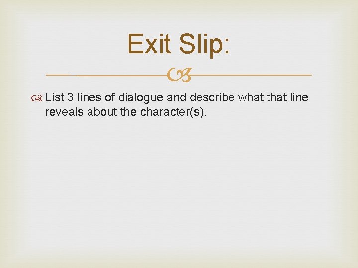 Exit Slip: List 3 lines of dialogue and describe what that line reveals about