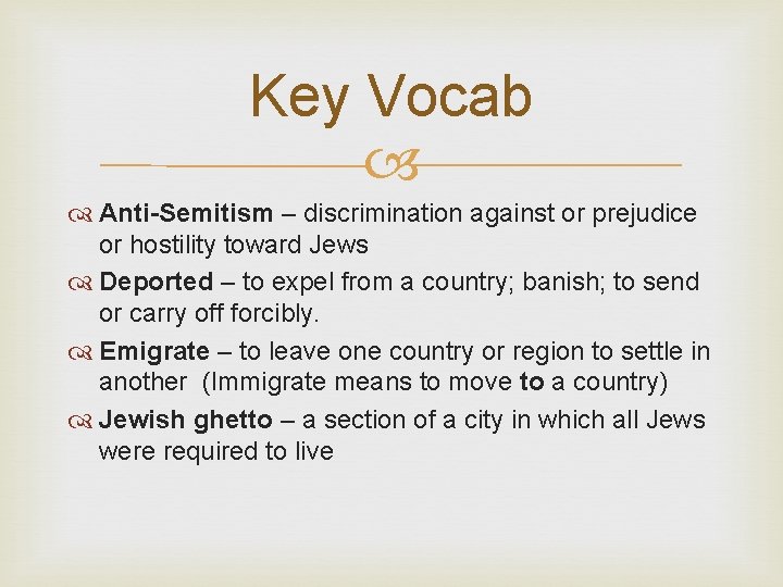 Key Vocab Anti-Semitism – discrimination against or prejudice or hostility toward Jews Deported –