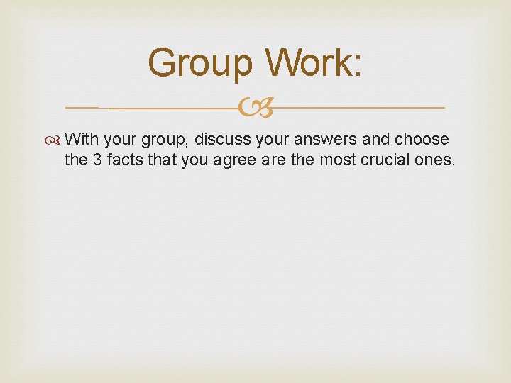 Group Work: With your group, discuss your answers and choose the 3 facts that