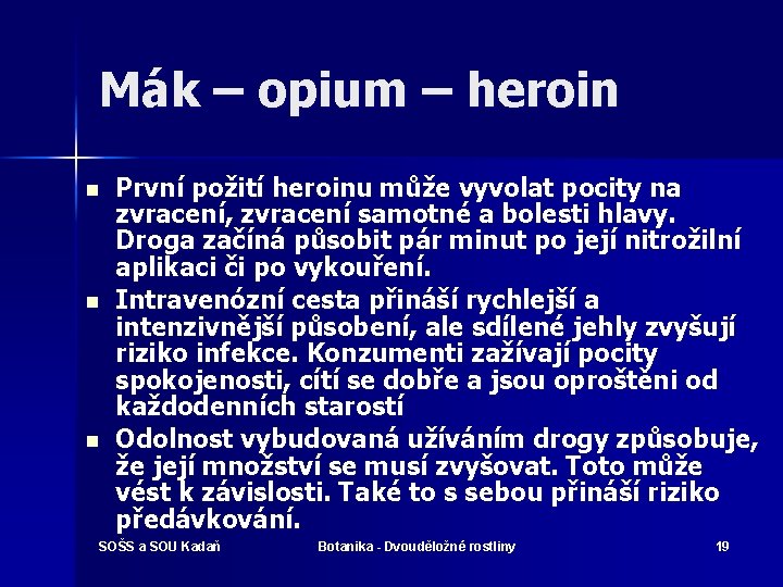 Mák – opium – heroin n První požití heroinu může vyvolat pocity na zvracení,