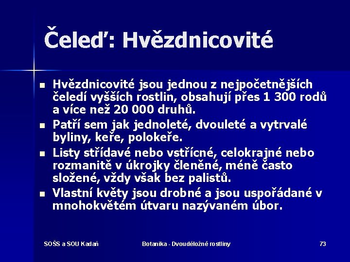 Čeleď: Hvězdnicovité n n Hvězdnicovité jsou jednou z nejpočetnějších čeledí vyšších rostlin, obsahují přes