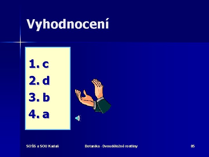 Vyhodnocení 1. c 2. d 3. b 4. a SOŠS a SOU Kadaň Botanika