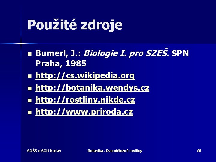 Použité zdroje n n n Bumerl, J. : Biologie I. pro SZEŠ. SPN Praha,