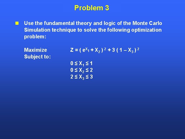 Problem 3 Use the fundamental theory and logic of the Monte Carlo Simulation technique