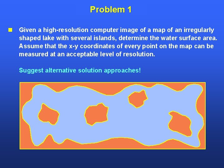 Problem 1 Given a high-resolution computer image of a map of an irregularly shaped