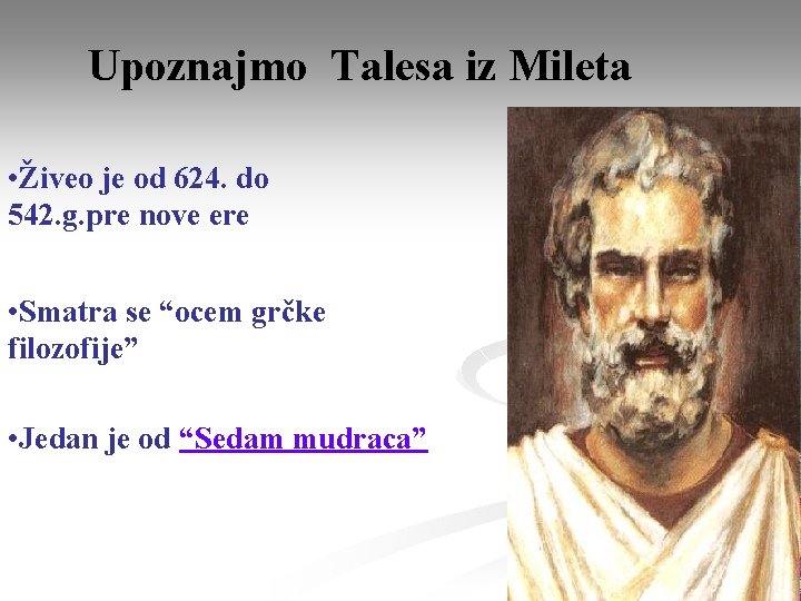 Upoznajmo Talesa iz Mileta • Živeo je od 624. do 542. g. pre nove