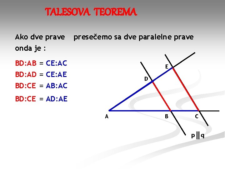 TALESOVA TEOREMA Ako dve prave presečemo sa dve paralelne prave onda je : BD: