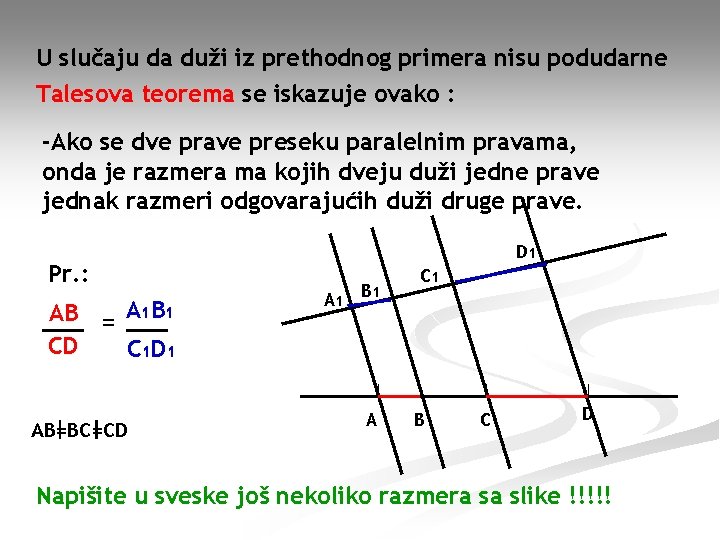 U slučaju da duži iz prethodnog primera nisu podudarne Talesova teorema se iskazuje ovako