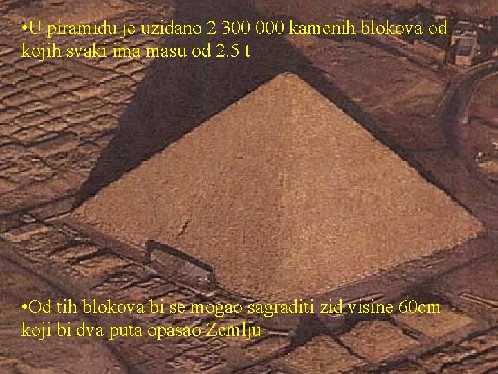  • U piramidu je uzidano 2 300 000 kamenih blokova od kojih svaki