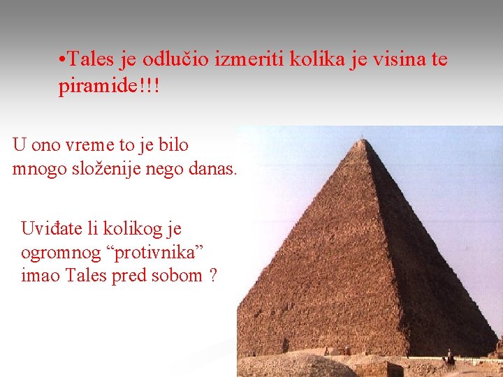  • Tales je odlučio izmeriti kolika je visina te piramide!!! U ono vreme