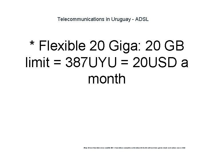 Telecommunications in Uruguay - ADSL 1 * Flexible 20 Giga: 20 GB limit =