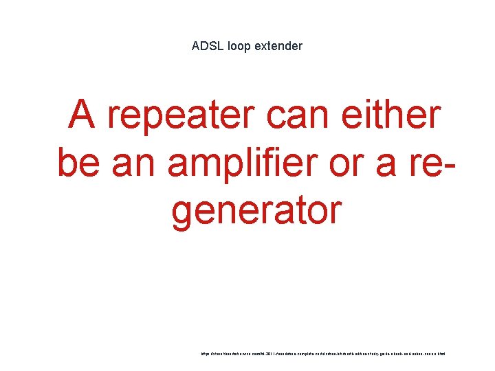 ADSL loop extender A repeater can either be an amplifier or a regenerator 1