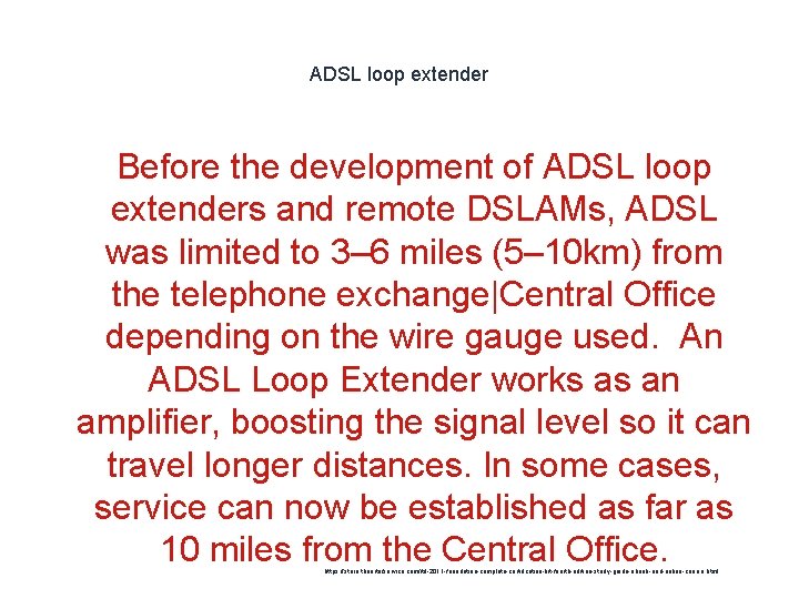 ADSL loop extender Before the development of ADSL loop extenders and remote DSLAMs, ADSL