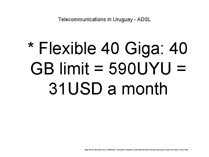 Telecommunications in Uruguay - ADSL 1 * Flexible 40 Giga: 40 GB limit =